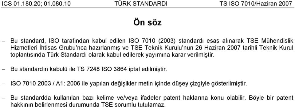 Bu standardın kabulü ile TS 7248 ISO 3864 iptal edilmiştir.