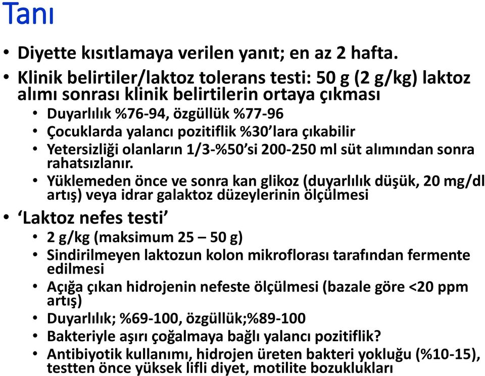 Yetersizliği olanların 1/3-%50 si 200-250 ml süt alımından sonra rahatsızlanır.