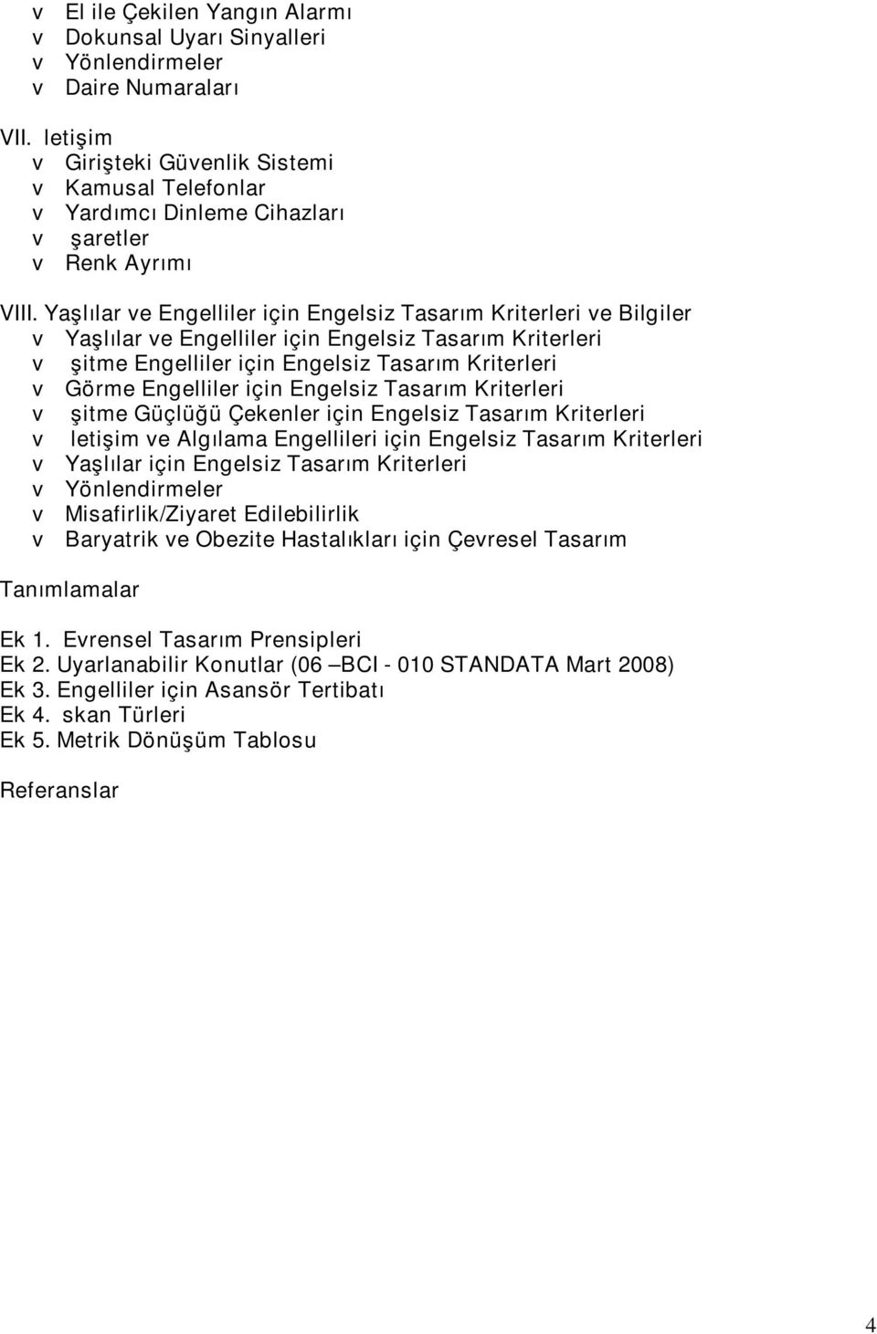 Yaşlılar ve Engelliler için Engelsiz Tasarım Kriterleri ve Bilgiler v Yaşlılar ve Engelliler için Engelsiz Tasarım Kriterleri v İşitme Engelliler için Engelsiz Tasarım Kriterleri v Görme Engelliler