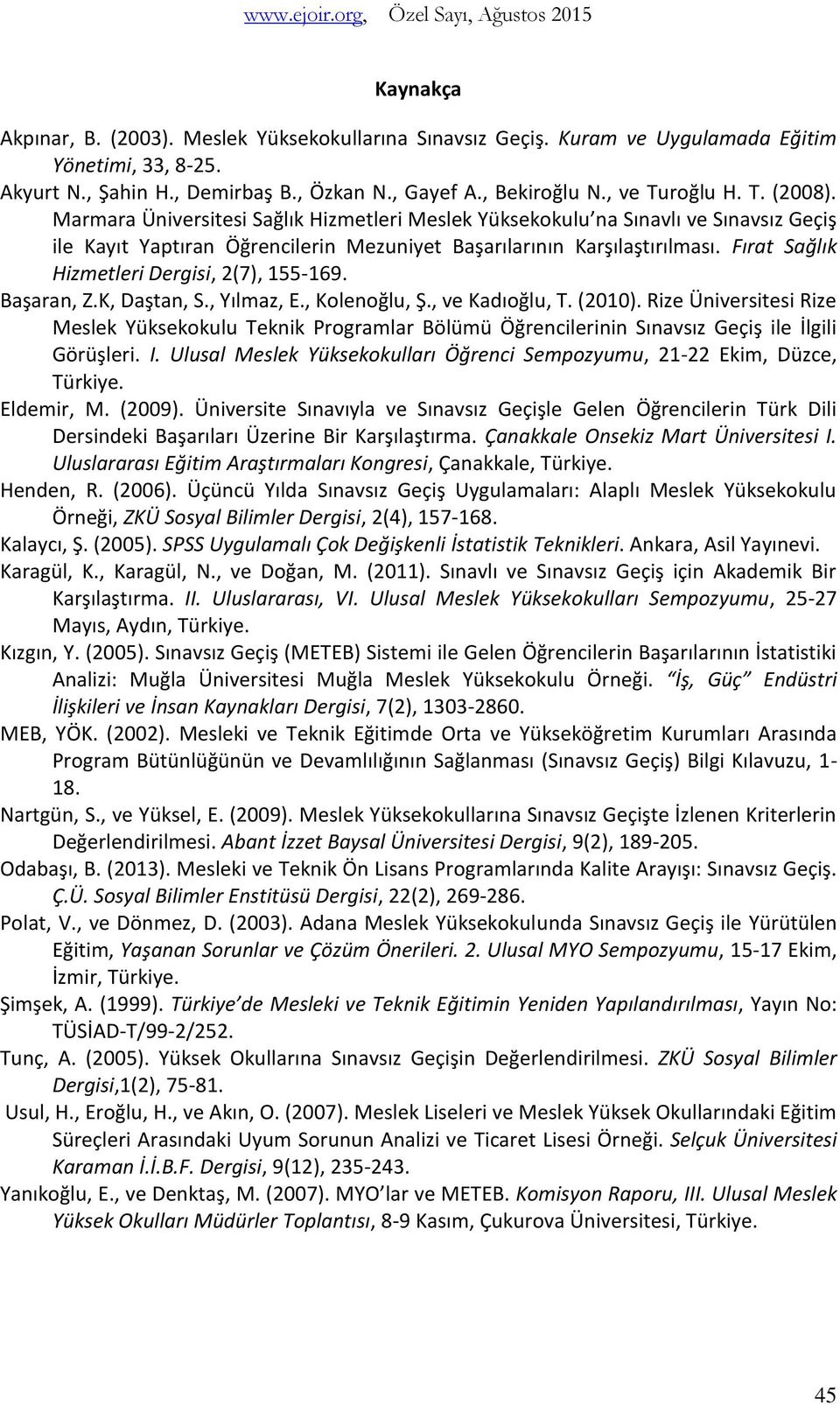 Fırat Sağlık Hizmetleri Dergisi, 2(7), 155-169. Başaran, Z.K, Daştan, S., Yılmaz, E., Kolenoğlu, Ş., ve Kadıoğlu, T. (2010).