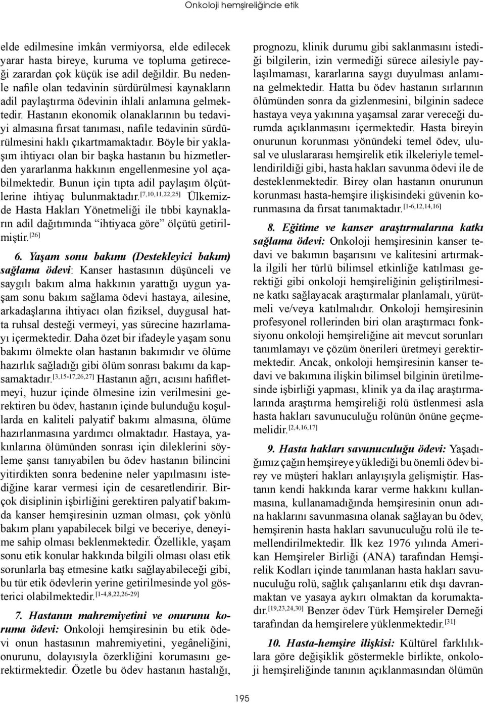 Hastanın ekonomik olanaklarının bu tedaviyi almasına fırsat tanıması, nafile tedavinin sürdürülmesini haklı çıkartmamaktadır.