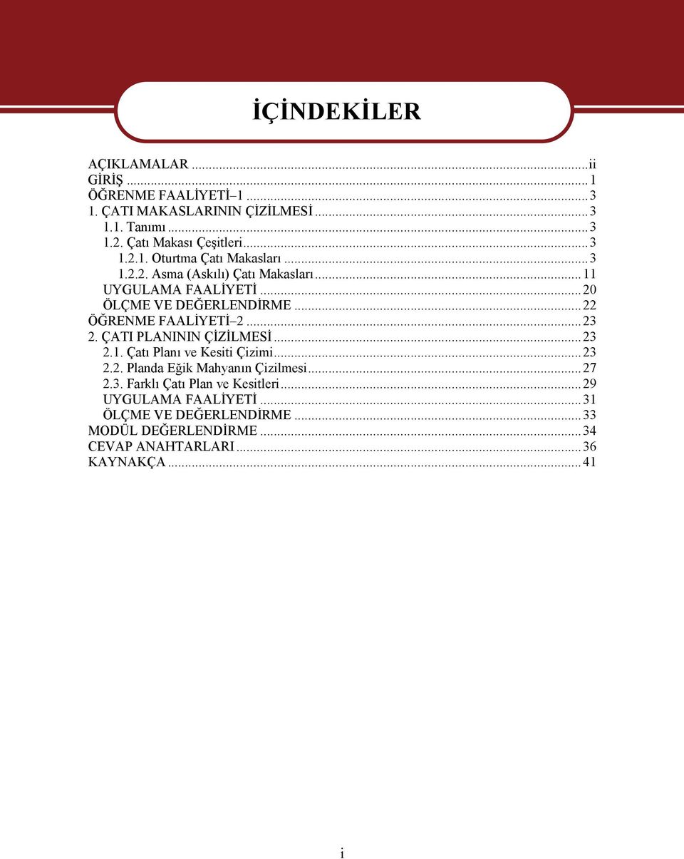 ..22 ÖĞRENME FAALİYETİ 2...23 2. ÇATI PLANININ ÇİZİLMESİ...23 2.1. Çatı Planı ve Kesiti Çizimi...23 2.2. Planda Eğik Mahyanın Çizilmesi...27 2.