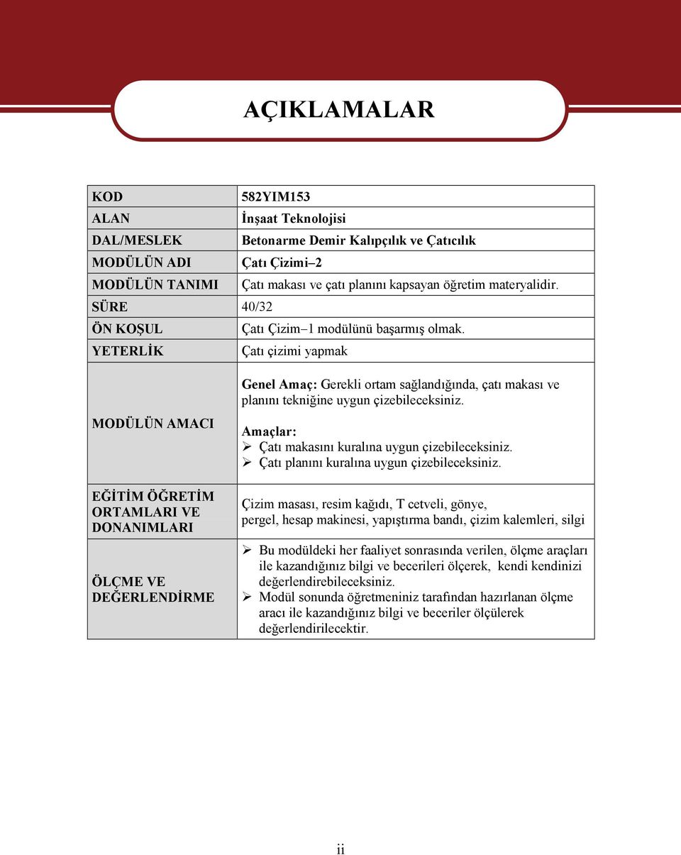 YETERLİK Çatı çizimi yapmak MODÜLÜN AMACI EĞİTİM ÖĞRETİM ORTAMLARI VE DONANIMLARI ÖLÇME VE DEĞERLENDİRME Genel Amaç: Gerekli ortam sağlandığında, çatı makası ve planını tekniğine uygun