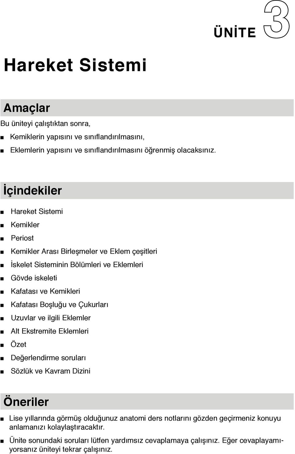 Kafatası Boşluğu ve Çukurları Uzuvlar ve ilgili Eklemler Alt Ekstremite Eklemleri Özet Değerlendirme soruları Sözlük ve Kavram Dizini Öneriler Lise yıllarında görmüş olduğunuz