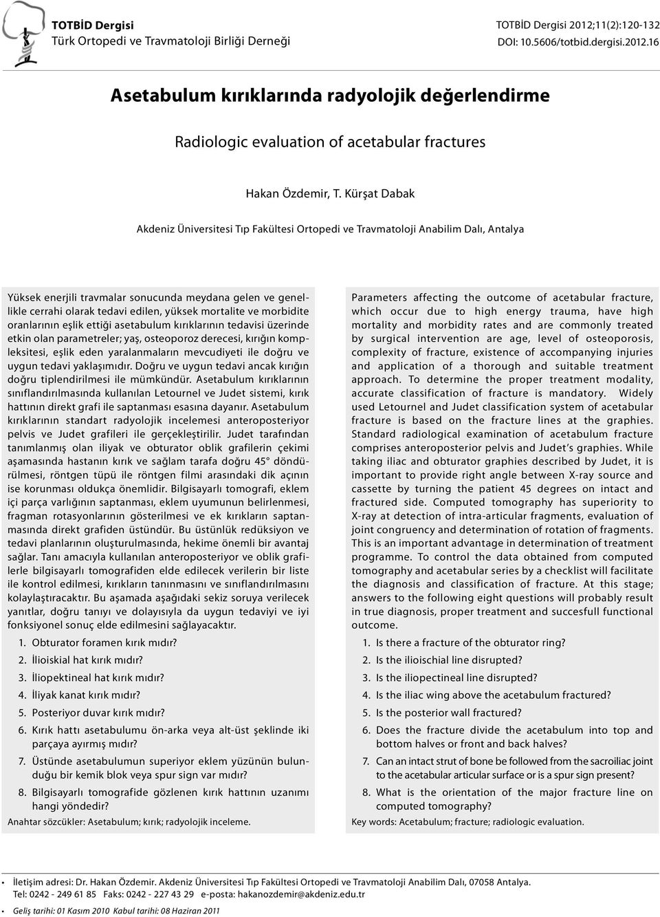 mortalite ve morbidite oranlarının eşlik ettiği asetabulum kırıklarının tedavisi üzerinde etkin olan parametreler; yaş, osteoporoz derecesi, kırığın kompleksitesi, eşlik eden yaralanmaların