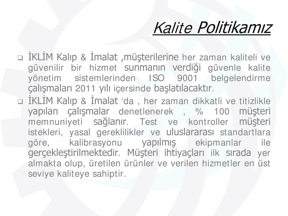 İKLİM Kalıp & İmalat da, her zaman dikkatli ve titizlikle yapılan çalışmalar denetlenerek, % 100 müşteri memnuniyeti sağlanır.