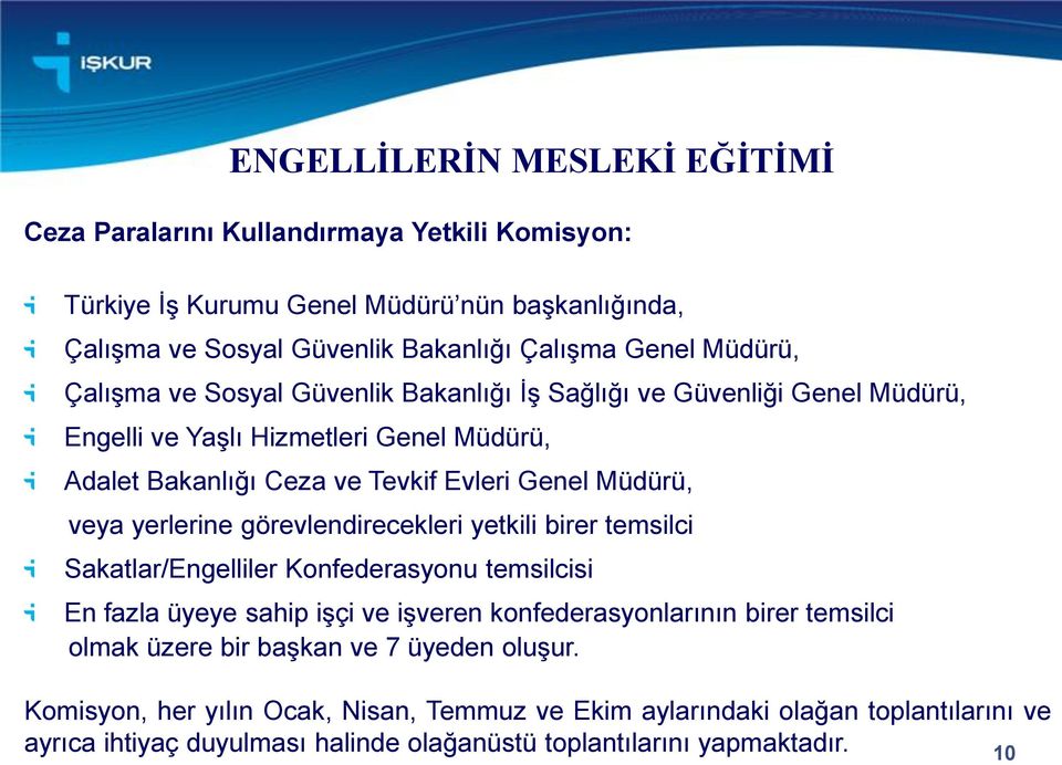 yerlerine görevlendirecekleri yetkili birer temsilci Sakatlar/Engelliler Konfederasyonu temsilcisi En fazla üyeye sahip işçi ve işveren konfederasyonlarının birer temsilci olmak üzere