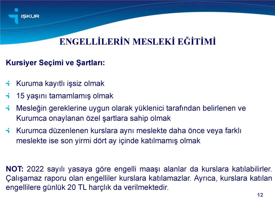 veya farklı meslekte ise son yirmi dört ay içinde katılmamış olmak NOT: 2022 sayılı yasaya göre engelli maaşı alanlar da kurslara