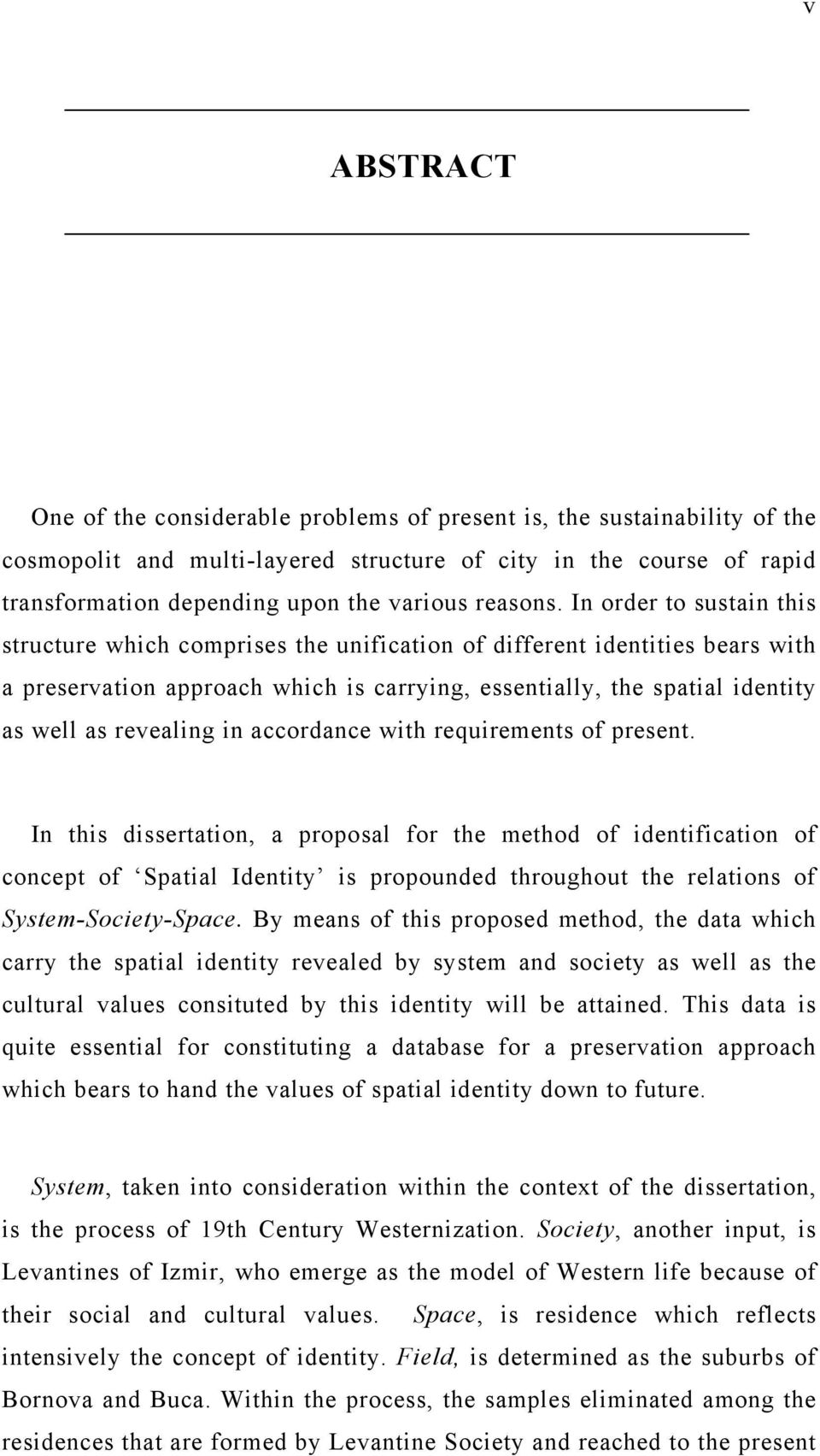 In order to sustain this structure which comprises the unification of different identities bears with a preservation approach which is carrying, essentially, the spatial identity as well as revealing