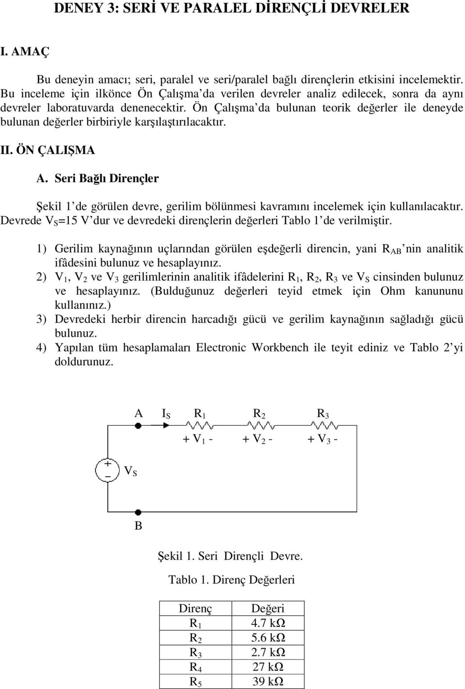 Ön Çalışma da bulunan teorik değerler ile deneyde bulunan değerler birbiriyle karşılaştırılacaktır. II. ÖN ÇLIŞM.