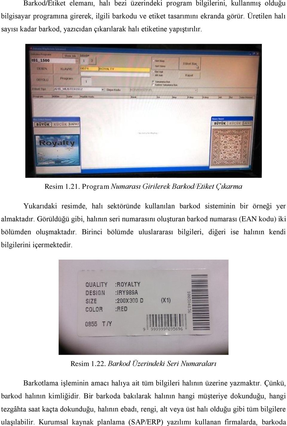 Program Numarası Girilerek Barkod/Etiket Çıkarma Yukarıdaki resimde, halı sektöründe kullanılan barkod sisteminin bir örneği yer almaktadır.