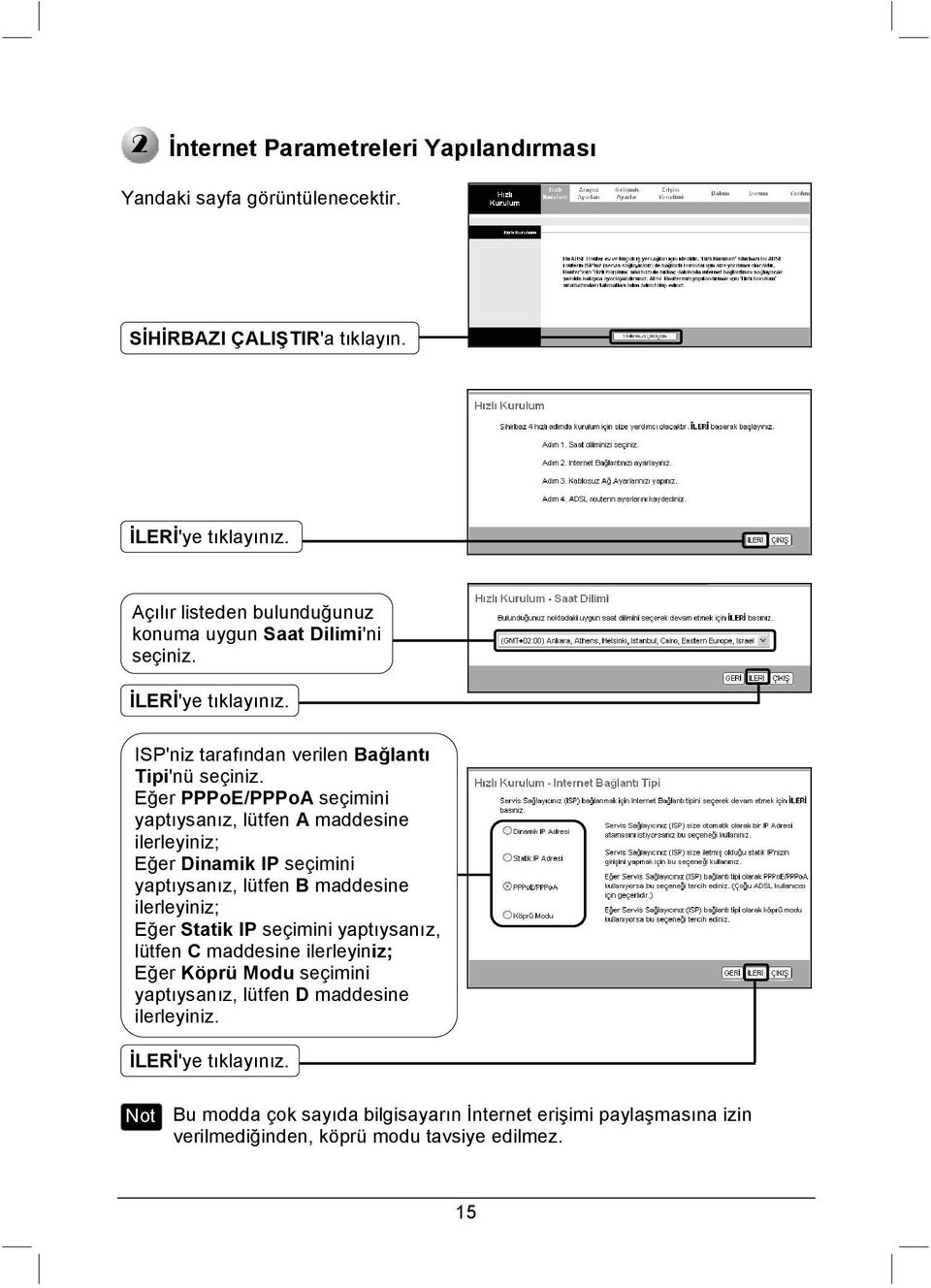 Eğer PPPoE/PPPoA seçimini yaptıysanız, lütfen A maddesine ilerleyiniz; Eğer Dinamik IP seçimini yaptıysanız, lütfen B maddesine ilerleyiniz; Eğer Statik IP seçimini