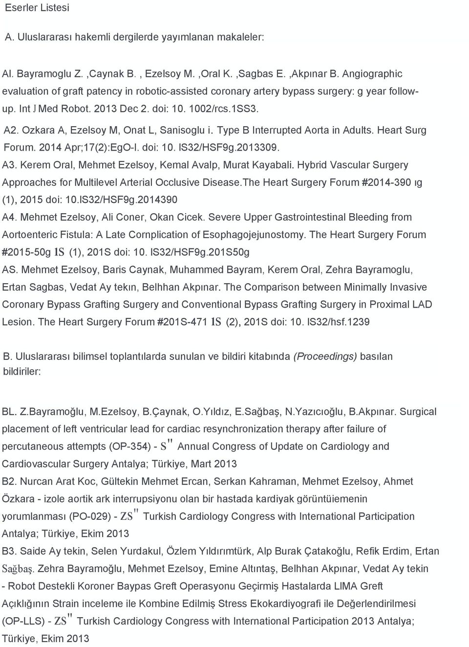 Ozkara A, Ezelsoy M, Onat L, Sanisoglu i. Type B Interrupted Aorta in Adults. Heart Surg Forum. 2014 Apr;17(2):EgO-l. doi: 10. ls32/hsf9g.2013309. A3.