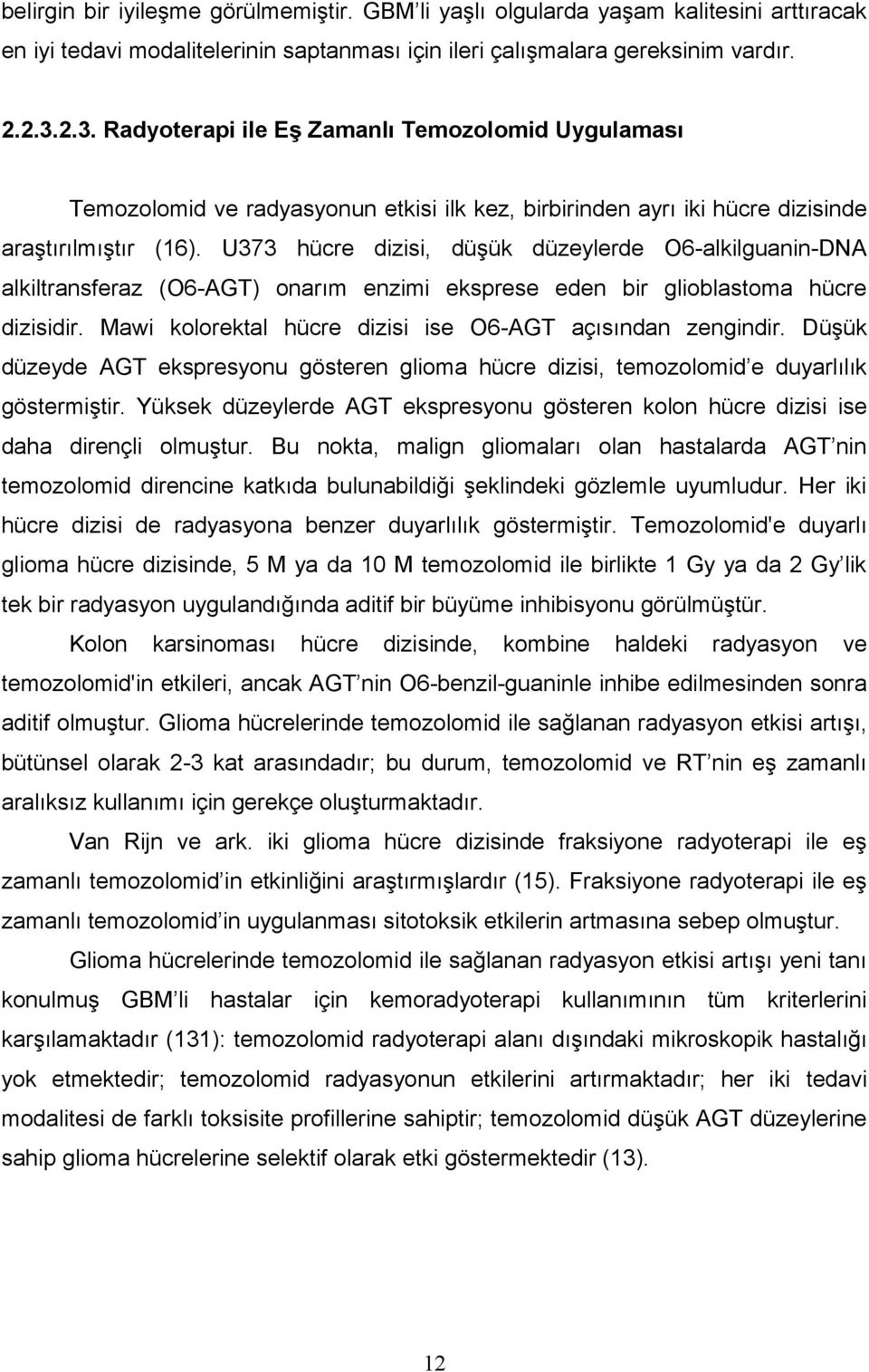 U373 hücre dizisi, düşük düzeylerde O6-alkilguanin-DNA alkiltransferaz (O6-AGT) onarım enzimi eksprese eden bir glioblastoma hücre dizisidir.