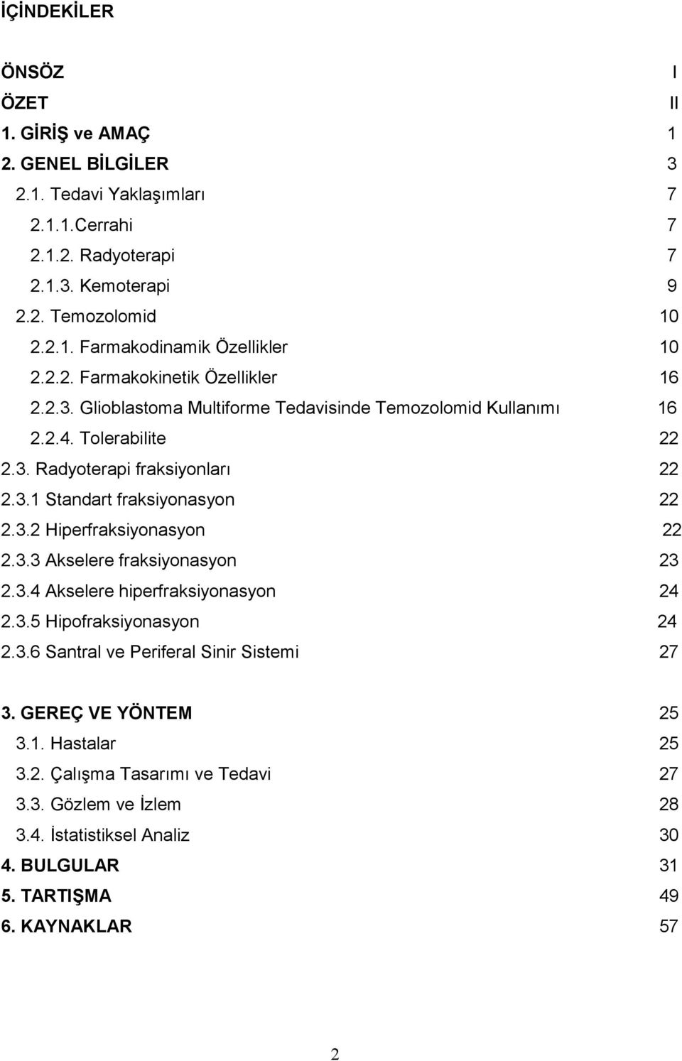 3.2 Hiperfraksiyonasyon 22 2.3.3 Akselere fraksiyonasyon 23 2.3.4 Akselere hiperfraksiyonasyon 24 2.3.5 Hipofraksiyonasyon 24 2.3.6 Santral ve Periferal Sinir Sistemi 27 3.