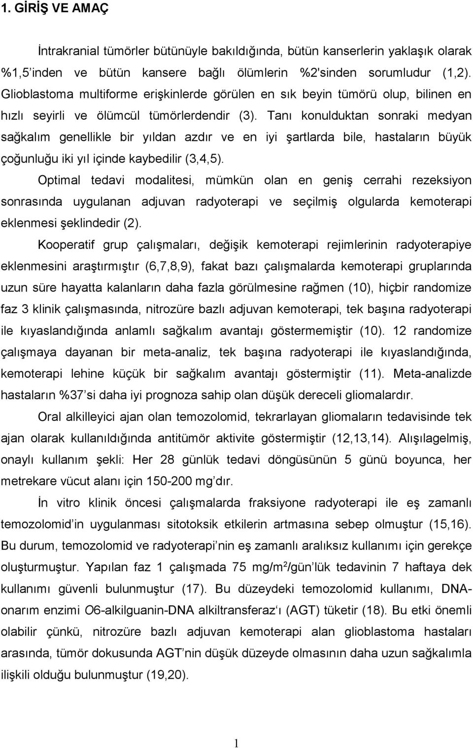 Tanı konulduktan sonraki medyan sağkalım genellikle bir yıldan azdır ve en iyi şartlarda bile, hastaların büyük çoğunluğu iki yıl içinde kaybedilir (3,4,5).