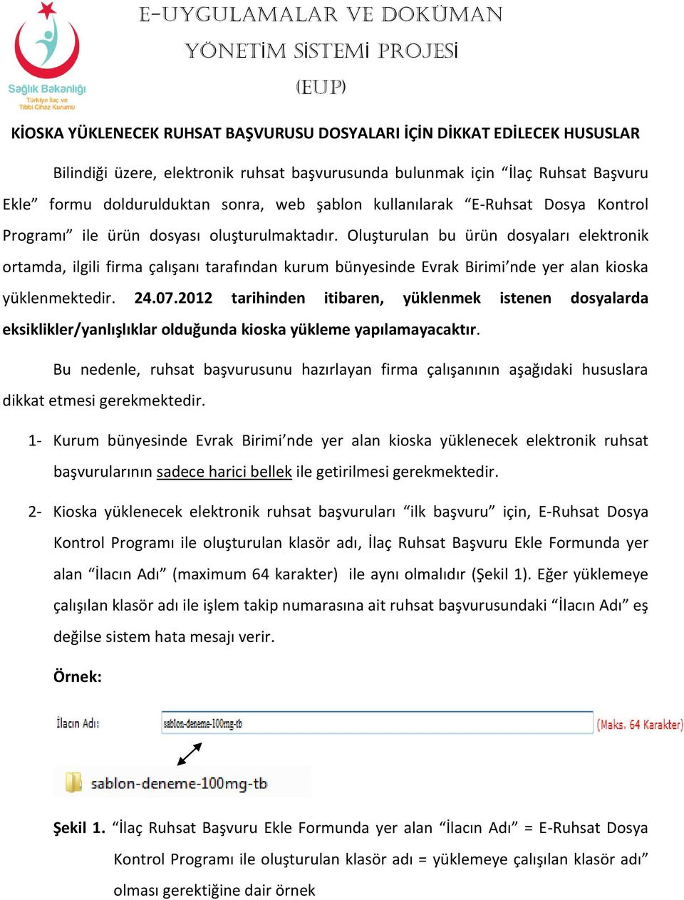 Oluşturulan bu ürün dosyaları elektronik ortamda, ilgili firma çalışanı tarafından kurum bünyesinde Evrak Birimi nde yer alan kioska yüklenmektedir. 24.07.