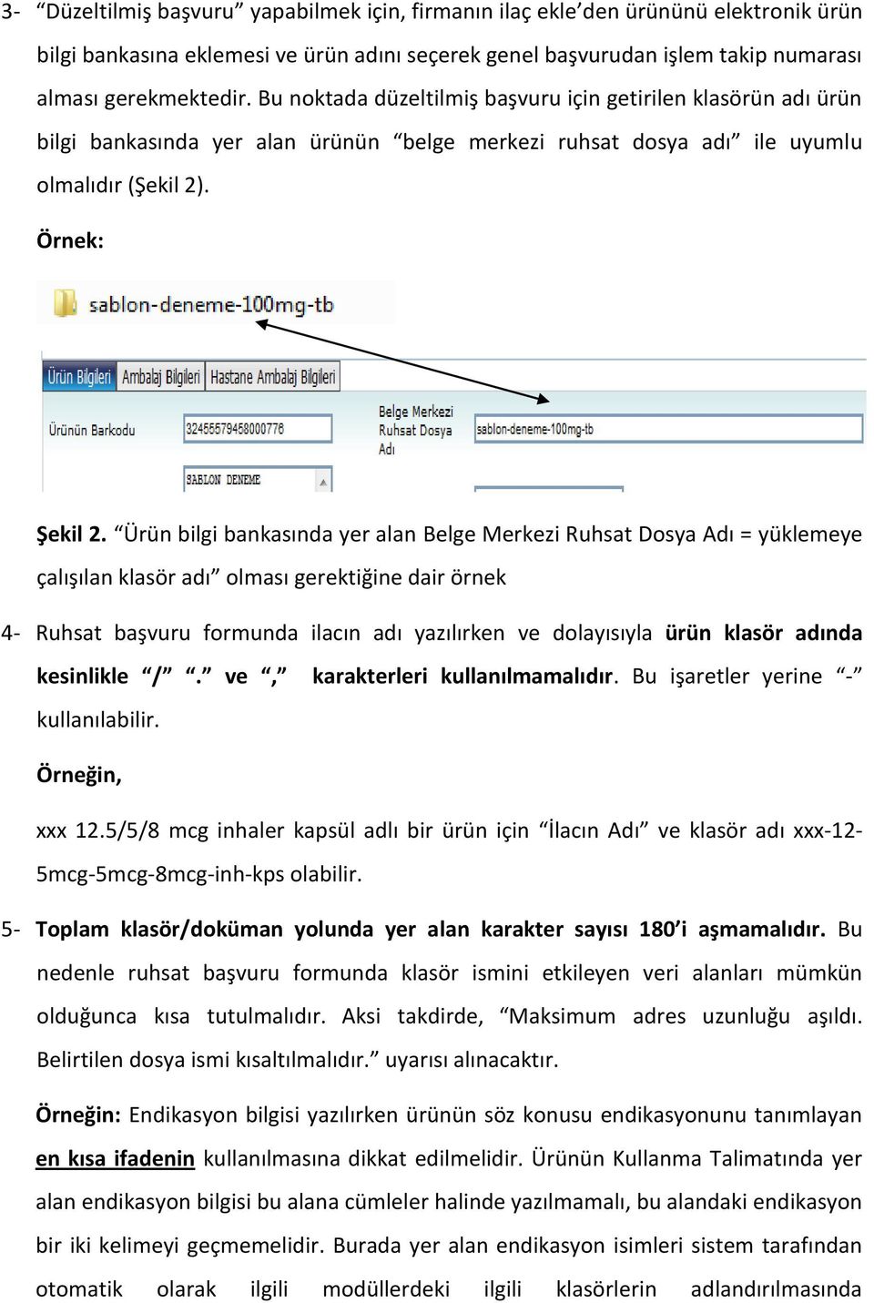 Ürün bilgi bankasında yer alan Belge Merkezi Ruhsat Dosya Adı = yüklemeye çalışılan klasör adı olması gerektiğine dair örnek 4- Ruhsat başvuru formunda ilacın adı yazılırken ve dolayısıyla ürün