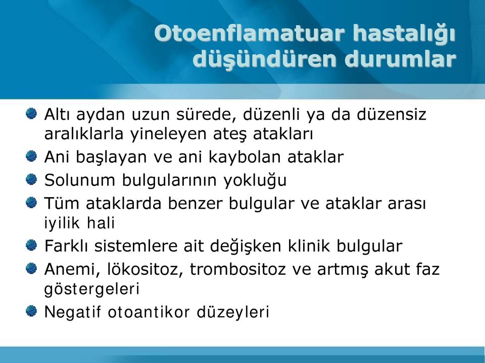 yokluğu Tüm ataklarda benzer bulgular ve ataklar arası iyilik hali Farklı sistemlere ait değişken