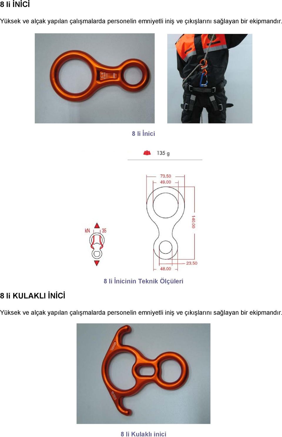 8 li İnici 8 li KULAKLI İNİCİ 8 li İnicinin Teknik Ölçüleri Yüksek ve