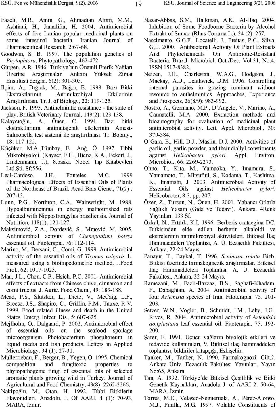 The population genetics of Phytophtora. Phytopathology, 462-472. Gürgen, A.R. 1946. Türkiye nin Önemli Eterik Yağları Üzerine Araştırmalar. Ankara Yüksek Ziraat Enstitüsü dergisi. 6(2): 301-303.
