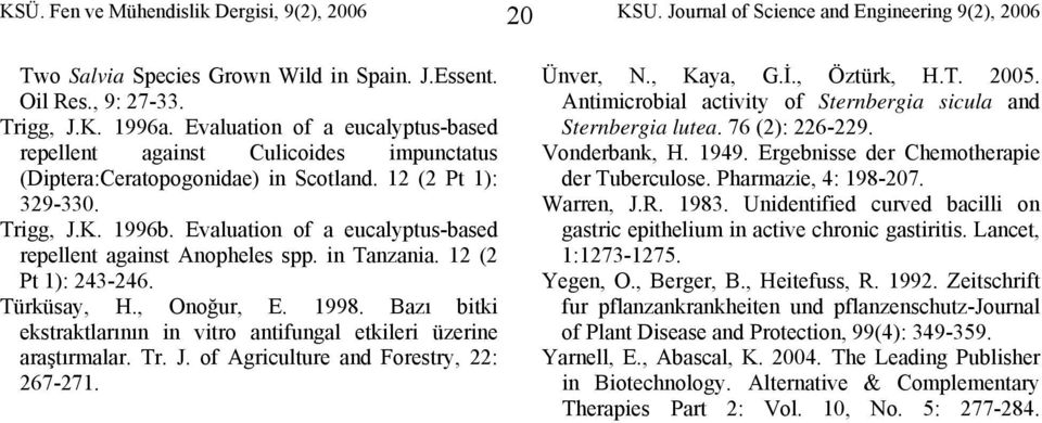 Evaluation of a eucalyptus-based repellent against Anopheles spp. in Tanzania. 12 (2 Pt 1): 243-246. Türküsay, H., Onoğur, E. 1998.