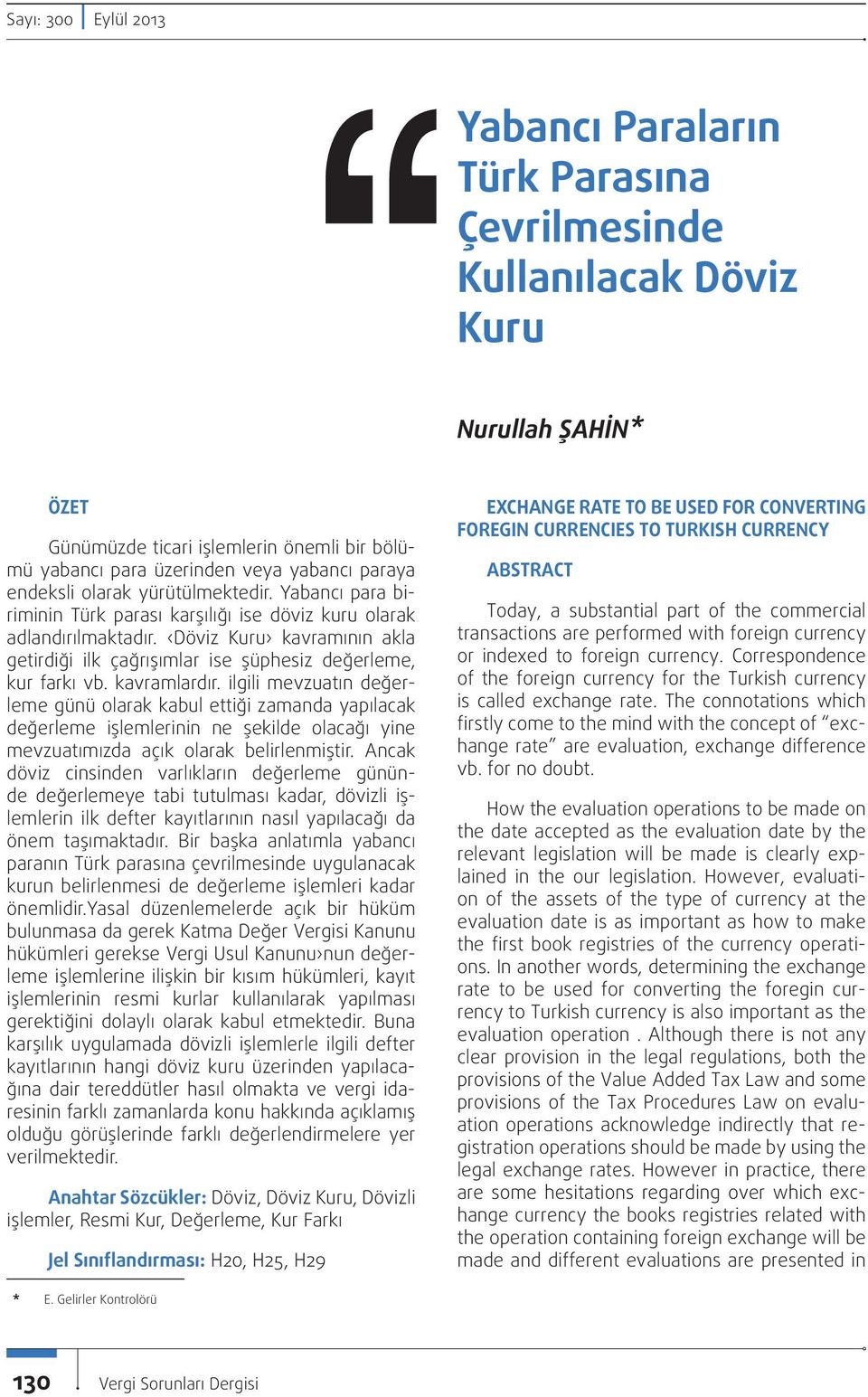 Döviz Kuru kavramının akla getirdiği ilk çağrışımlar ise şüphesiz değerleme, kur farkı vb. kavramlardır.