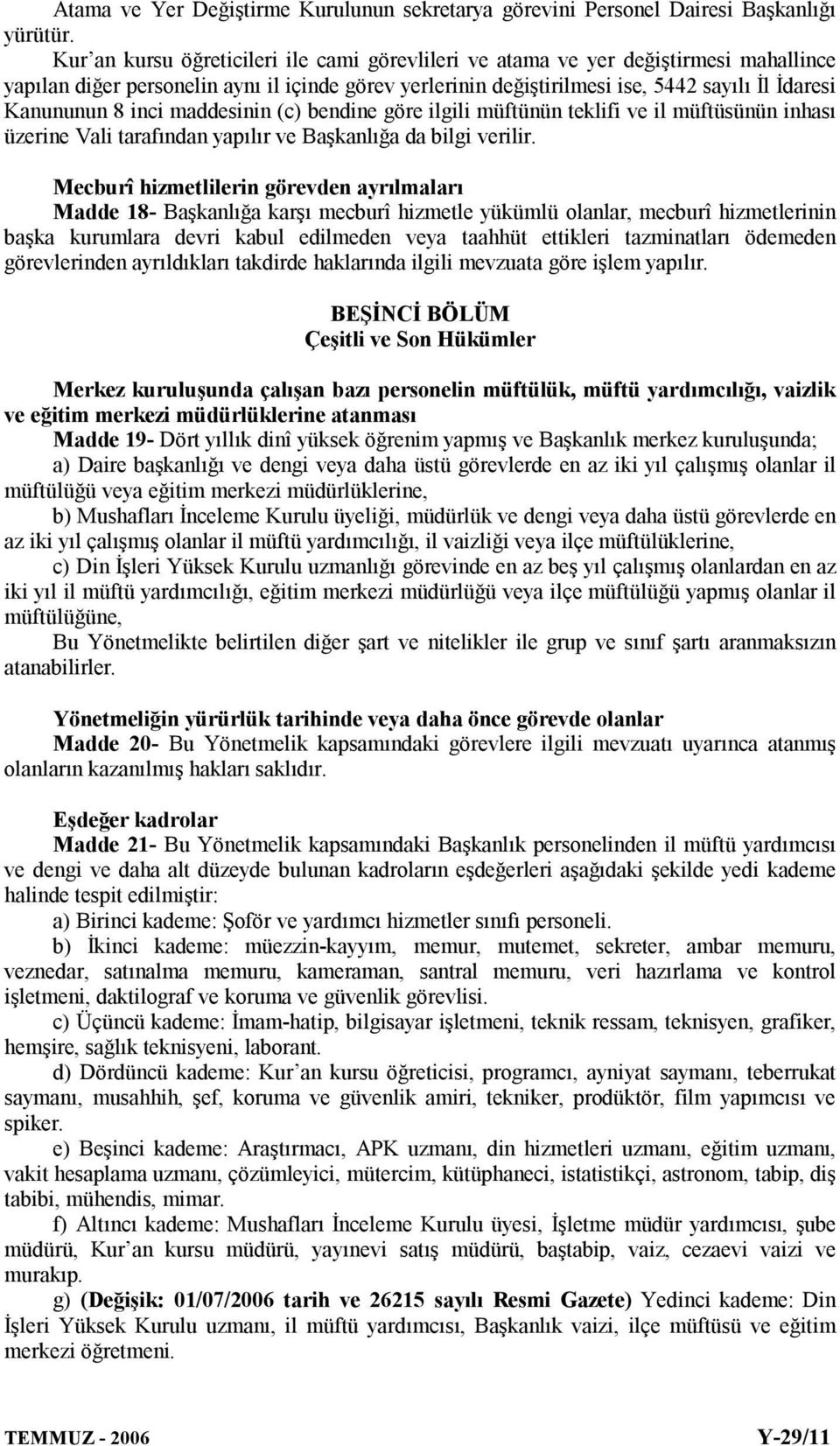 inci maddesinin (c) bendine göre ilgili müftünün teklifi ve il müftüsünün inhası üzerine Vali tarafından yapılır ve Başkanlığa da bilgi verilir.