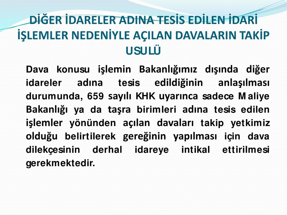 sadece Maliye Bakanlığı ya da taşra birimleri adına tesis edilen işlemler yönünden açılan davaları takip