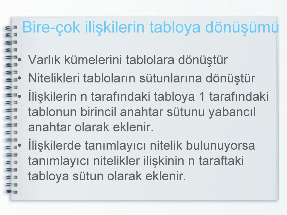 tablonun birincil anahtar sütunu yabancıl anahtar olarak eklenir.