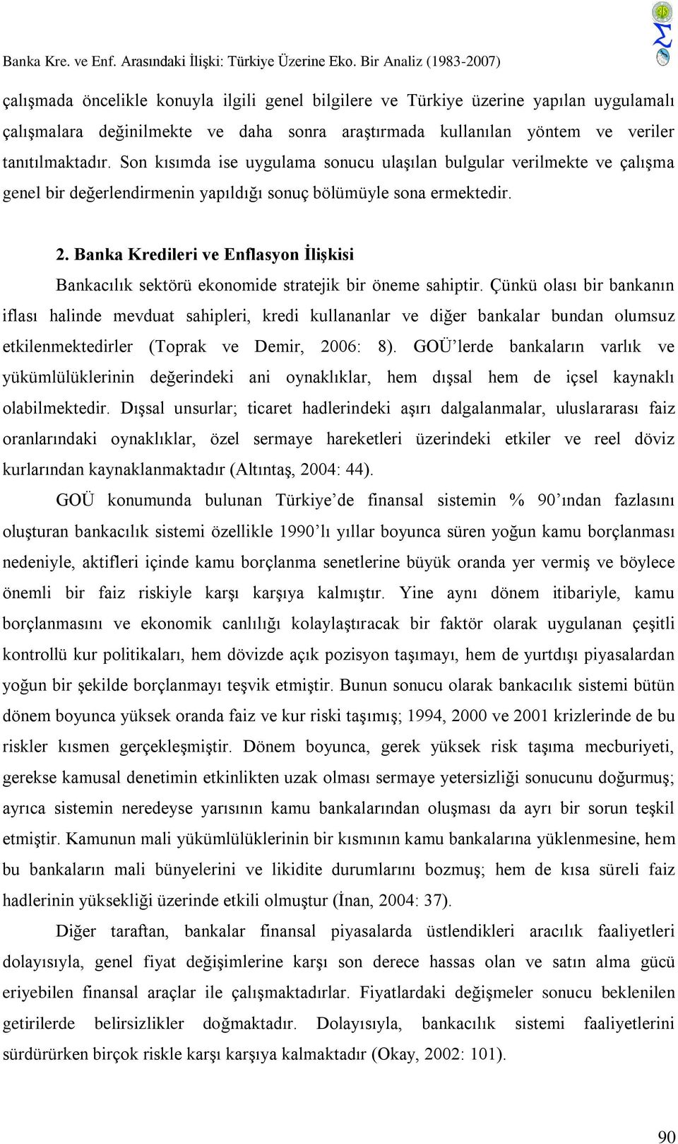 tanıtılmaktadır. Son kısımda ise uygulama sonucu ulaşılan bulgular verilmekte ve çalışma genel bir değerlendirmenin yapıldığı sonuç bölümüyle sona ermektedir. 2.