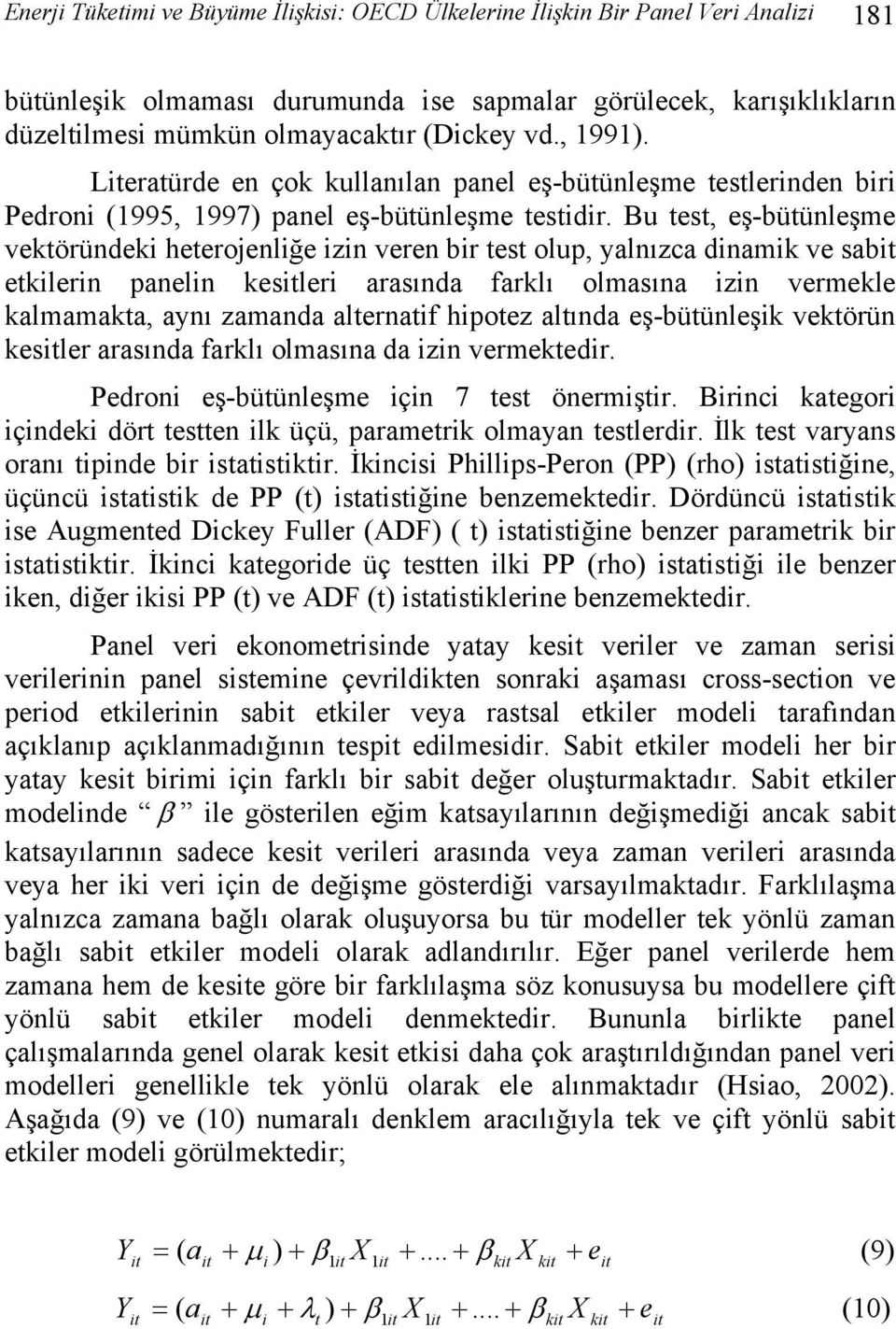 Bu test, eş-bütünleşme vektöründeki heterojenliğe izin veren bir test olup, yalnızca dinamik ve sabit etkilerin panelin kesitleri arasında farklı olmasına izin vermekle kalmamakta, aynı zamanda