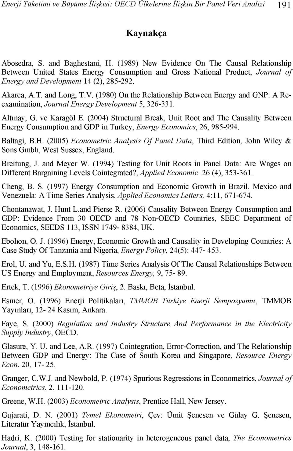 (1980) On the Relationship Between Energy and GNP: A Reexamination, Journal Energy Development 5, 326-331. Altınay, G. ve Karagöl E.