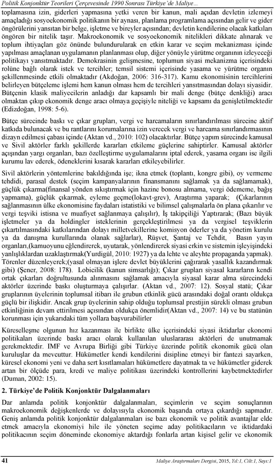 Makroekonomik ve sosyoekonomik nitelikleri dikkate alınarak ve toplum ihtiyaçları göz önünde bulundurularak en etkin karar ve seçim mekanizması içinde yapılması amaçlanan uygulamanın planlanması