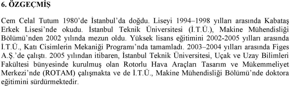 3 4 yılları arasında Fges A.Ş. de çalıştı.