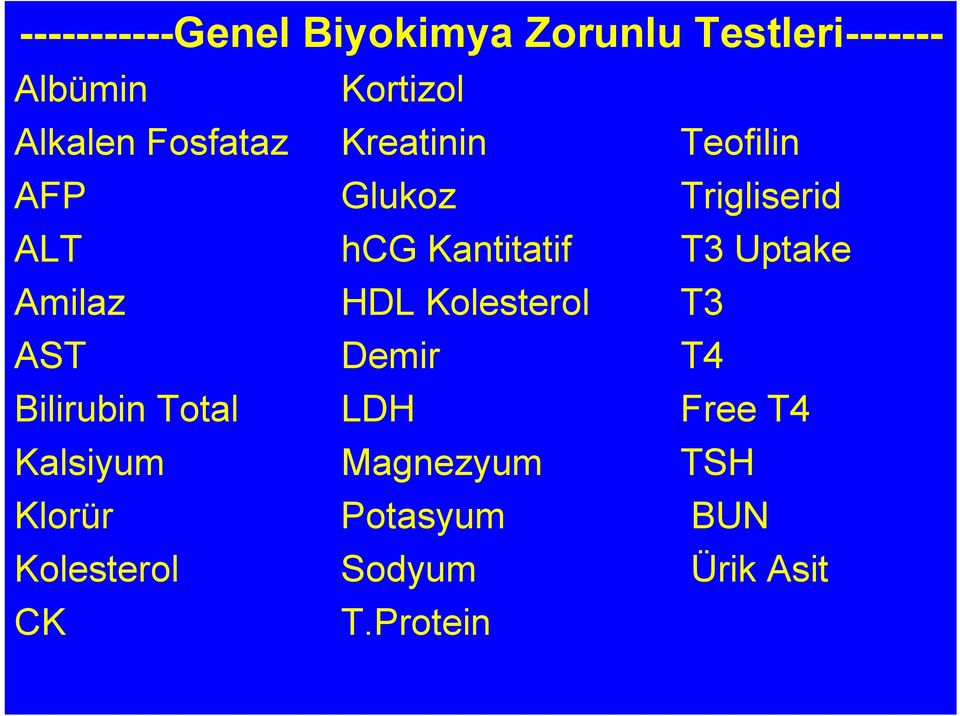 Uptake Amilaz HDL Kolesterol T3 AST Demir T4 Bilirubin Total LDH Free T4