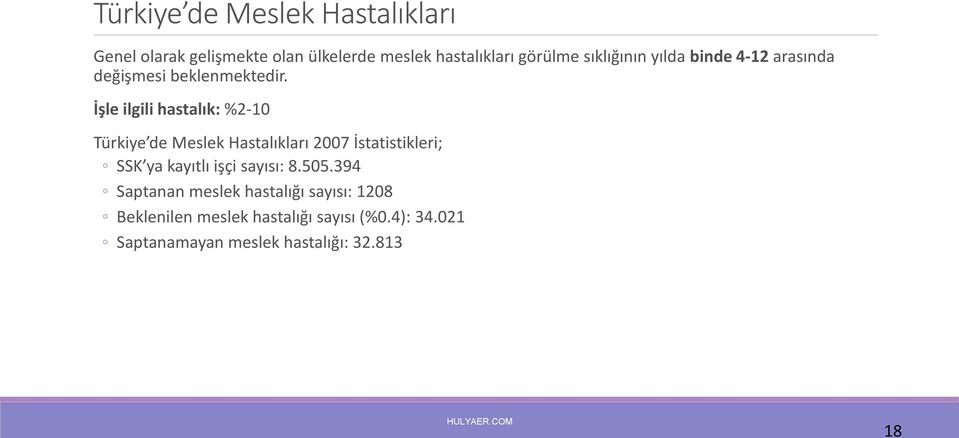 İşle ilgili hastalık: %2-10 Türkiye de Meslek Hastalıkları 2007 İstatistikleri; SSK ya kayıtlı işçi