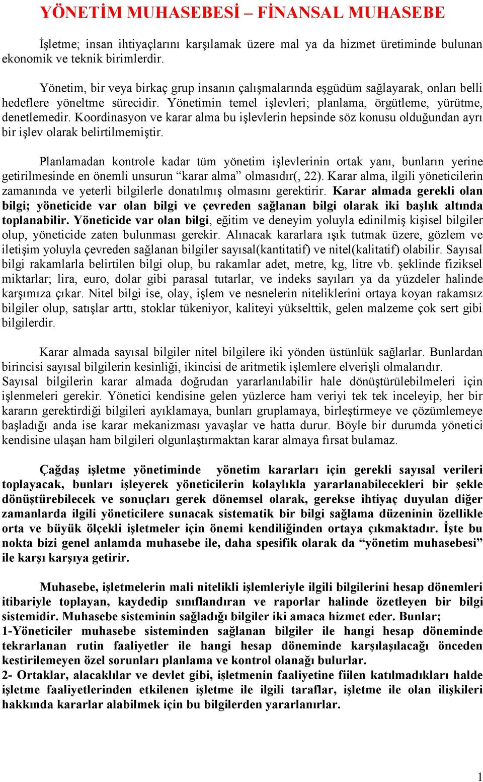 Koordinasyon ve karar alma bu işlevlerin hepsinde söz konusu olduğundan ayrı bir işlev olarak belirtilmemiştir.