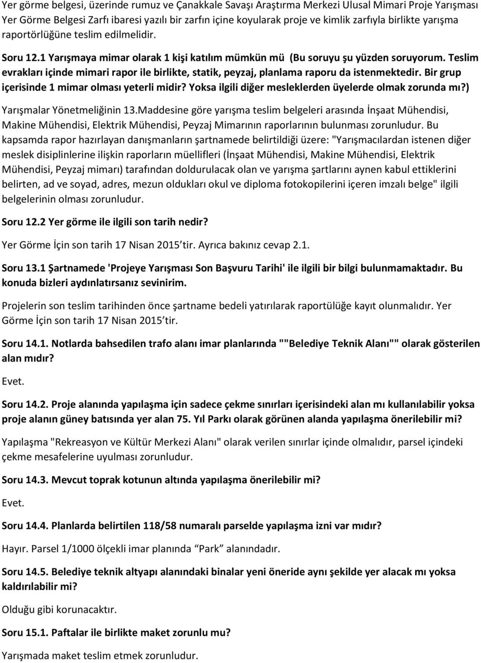 Teslim evrakları içinde mimari rapor ile birlikte, statik, peyzaj, planlama raporu da istenmektedir. Bir grup içerisinde 1 mimar olması yeterli midir?