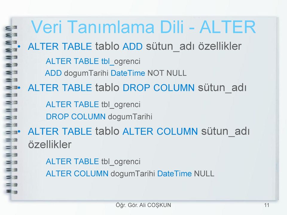 sütun_adı ALTER TABLE tbl_ogrenci DROP COLUMN dogumtarihi ALTER TABLE tablo ALTER