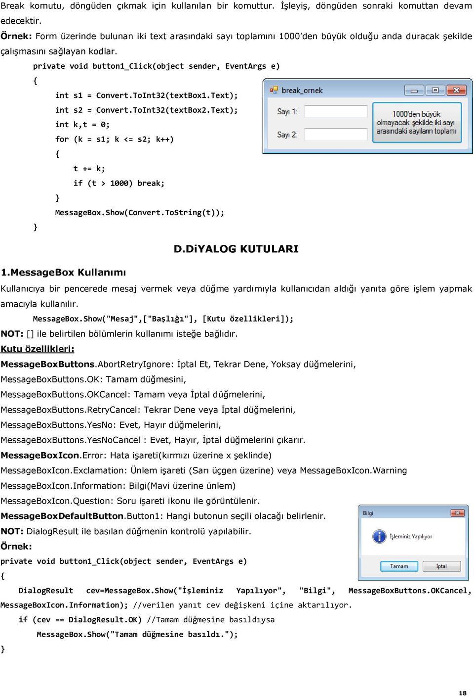 ToInt32(textBox2.Text); int k,t = 0; for (k = s1; k <= s2; k++) t += k; if (t > 1000) MessageBox.Show(Convert.ToString(t)); D.DiYALOG KUTULARI 1.