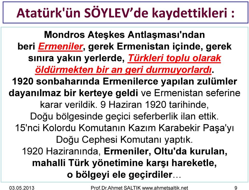 1920 sonbaharında Ermenilerce yapılan zulümler dayanılmaz bir kerteye geldi ve Ermenistan seferine karar verildik.