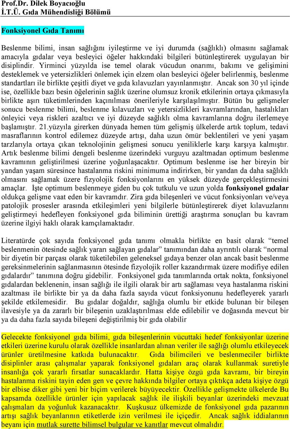 bütünleştirerek uygulayan bir disiplindir.