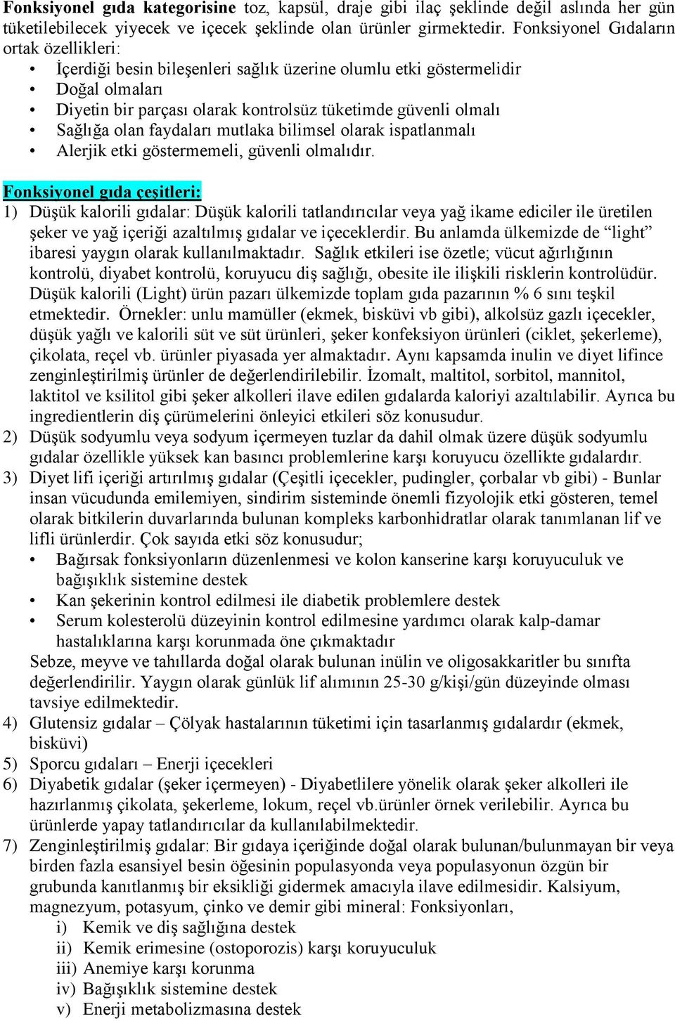 faydaları mutlaka bilimsel olarak ispatlanmalı Alerjik etki göstermemeli, güvenli olmalıdır.