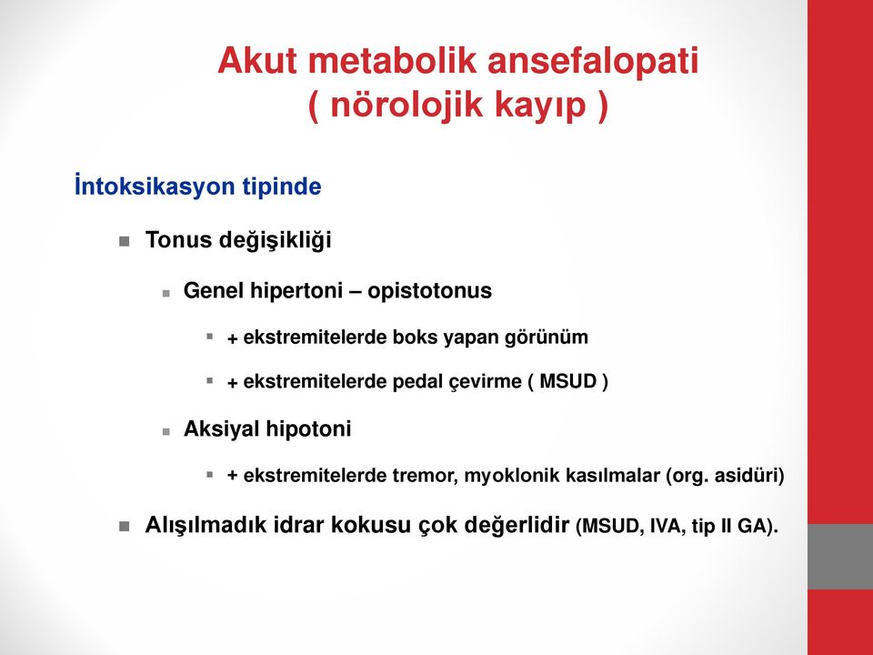 ekstremitelerde pedal çevirme ( MSUD ) Aksiyal hipotoni + ekstremitelerde tremor,