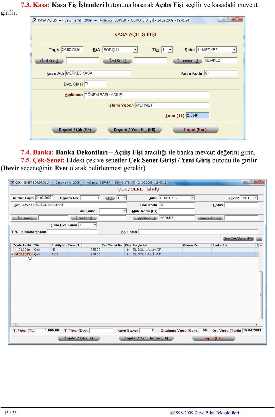 Banka: Banka Dekontları Açılış Fişi aracılığı ile banka mevcut değerini girin. 7.