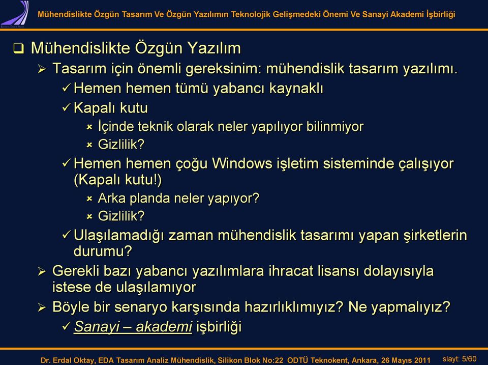 Hemen hemen çoğu Windows işletim sisteminde çalışıyor (Kapalı kutu!) Arka planda neler yapıyor? Gizlilik?