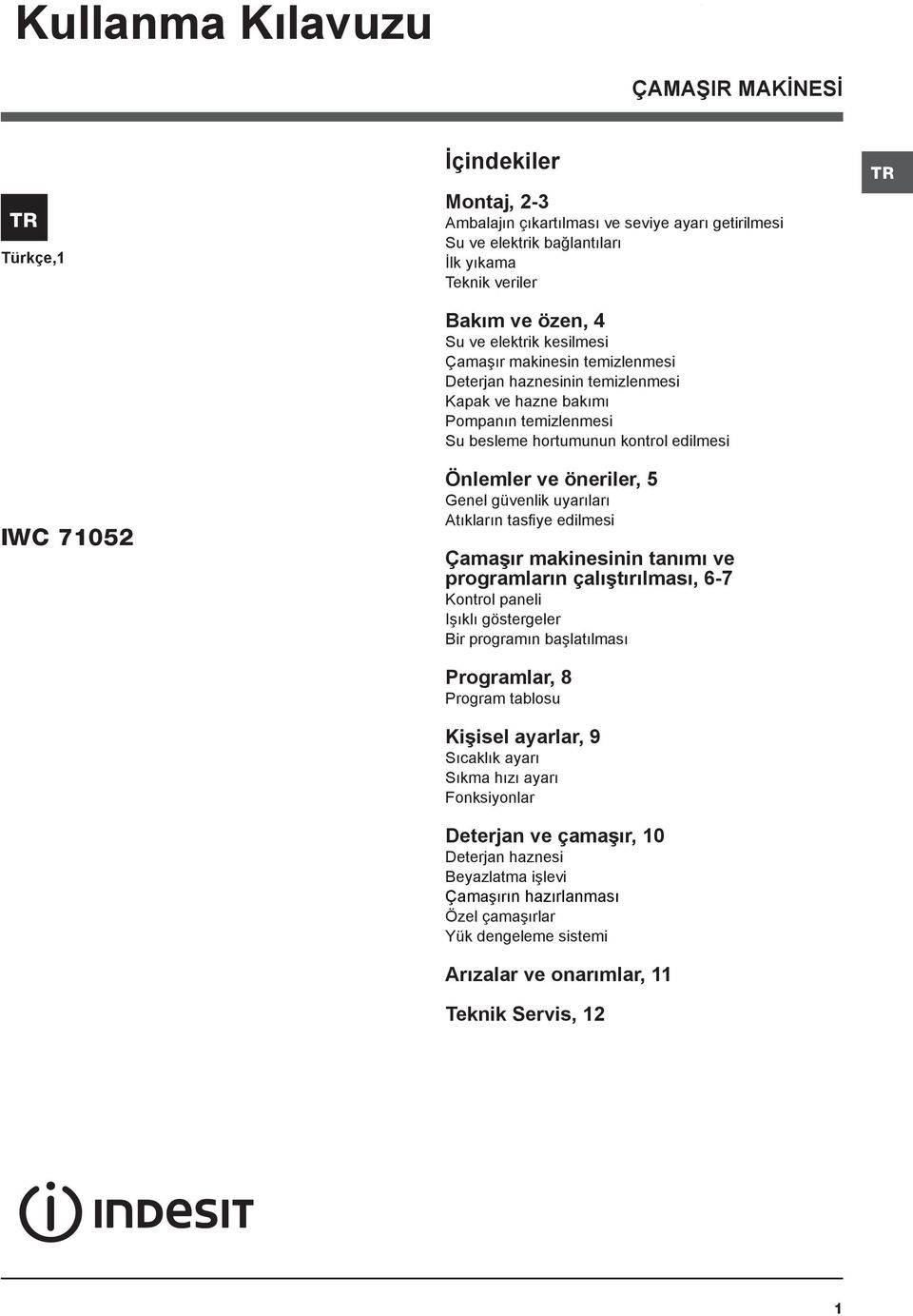 Genel güvenlik uyarıları Atıkların tasfiye edilmesi Çamaşır makinesinin tanımı ve programların çalıştırılması, 6-7 Kontrol paneli Işıklı göstergeler Bir programın başlatılması Programlar, 8 Program