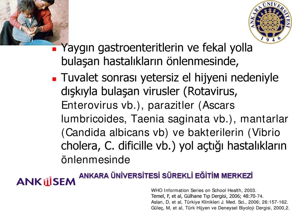 ), mantarlar (Candida albicans vb) ve bakterilerin (Vibrio cholera, C. dificille vb.
