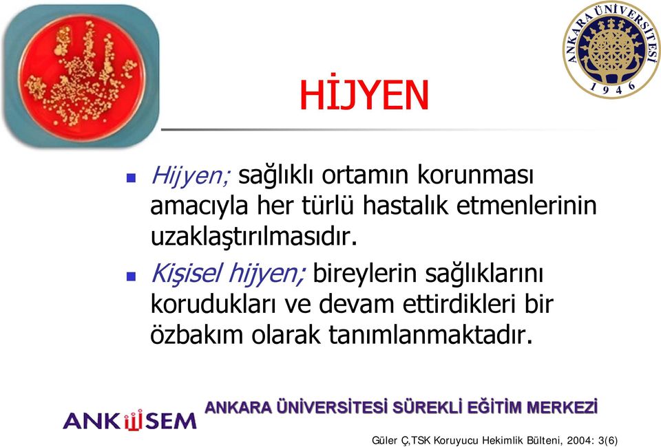 Kişisel hijyen; bireylerin sağlıklarını korudukları ve devam